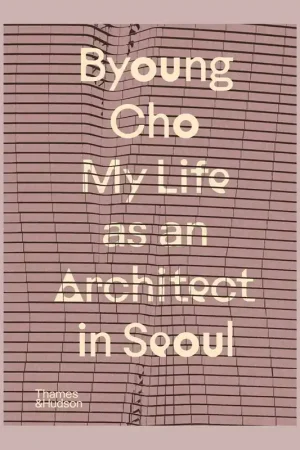 Aanbieding Byoung Cho: My Life as an Architect in Seoul