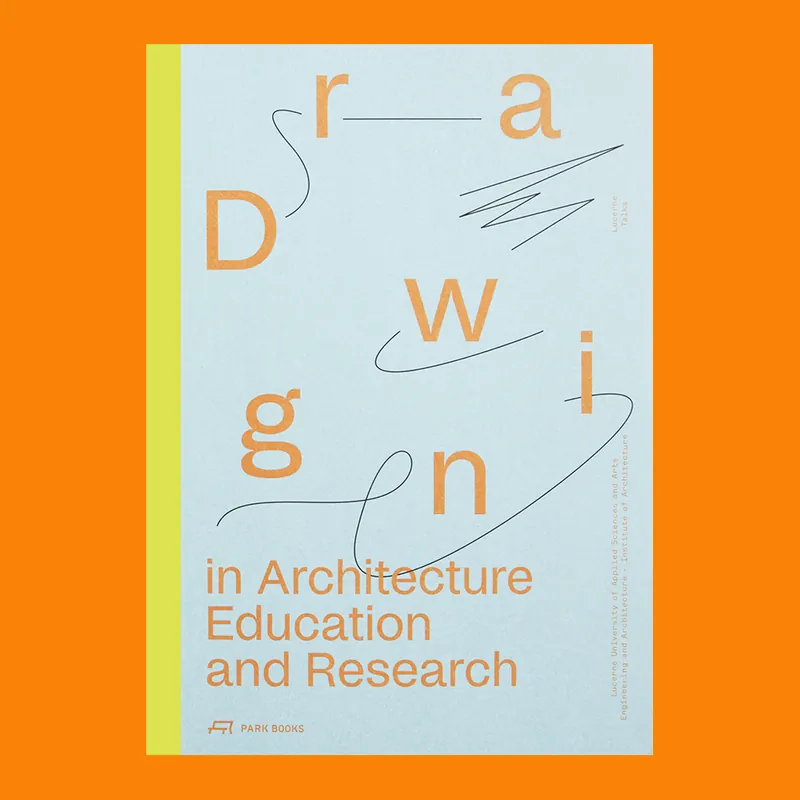 Drawing in Architecture, Education and Research (Hochschule Luzern) Bestel Nu