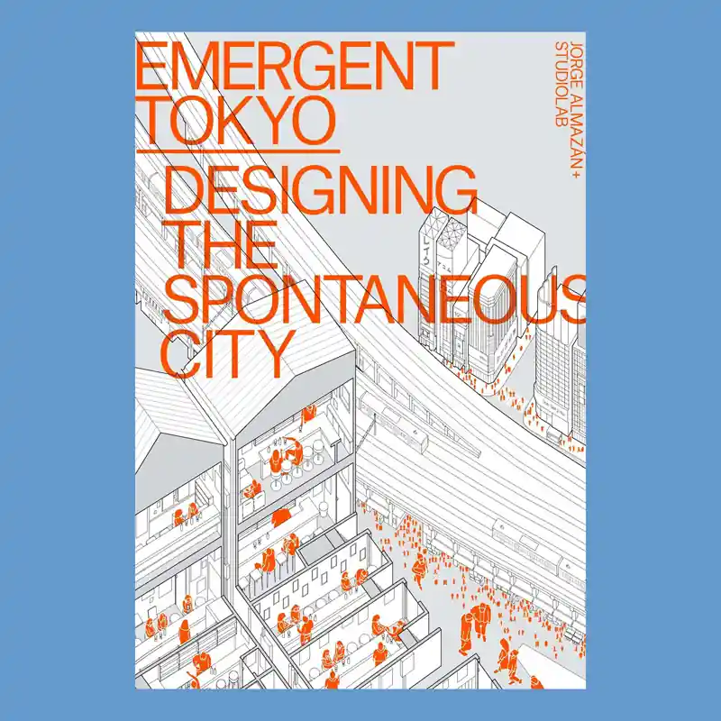 Op = Op Emergent Tokyo: Designing the Spontaneous City