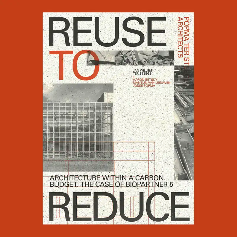 Popma ter Steege Architects: Reuse to Reduce Exclusieve Aanbieding