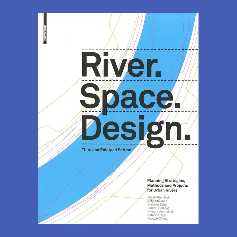 Uitverkoop River Space Design: Planning Strategies, Methods and Projects for Urban Rivers