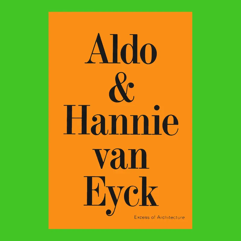 Exclusieve Aanbieding Aldo & Hannie Van Eyck: Excess of Architecture
