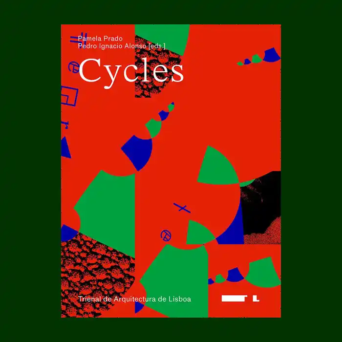 Trienal de Arquitectura de Lisboa: Cycles/Multiplicity/Retroactive/Visionaries Must-Have