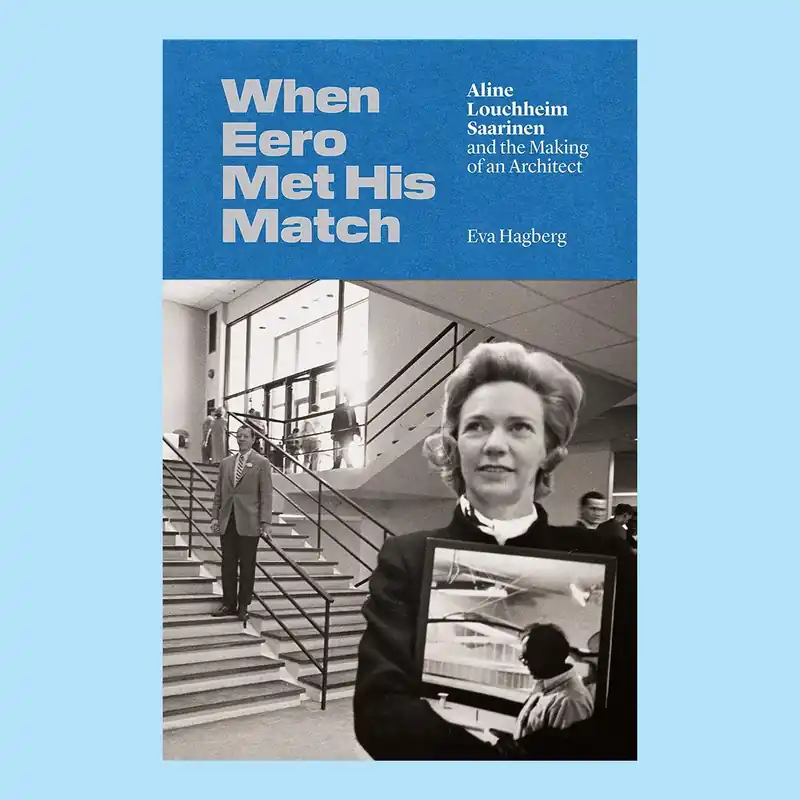 When Eero Met His Match: Aline Louchheim Saarinen and the Making of an Architect Finale Uitverkoop