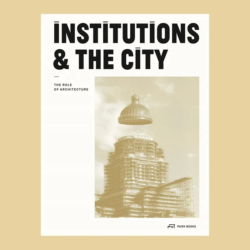 Institutions & The City: The Role of Architecture Laatste Versie