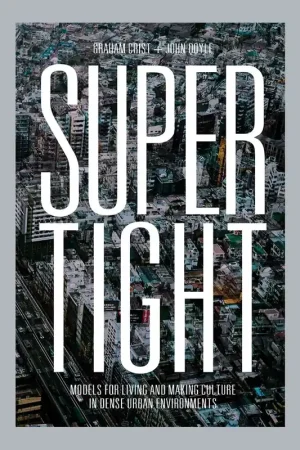 Tijdelijk Beschikbaar Super Tight: Models for Living and Making Culture in Dense Urban Environments