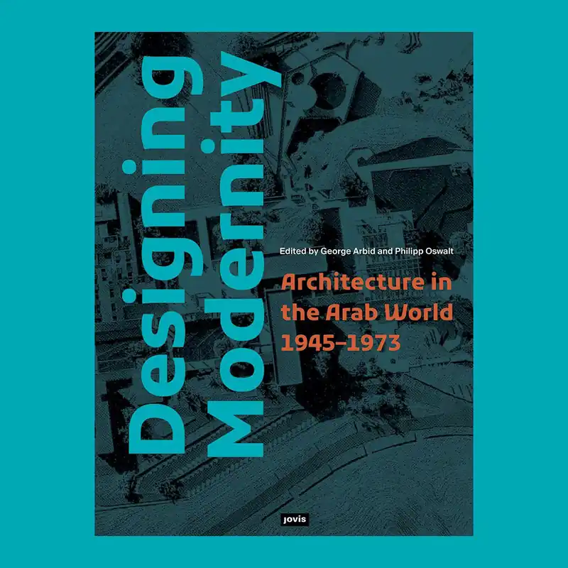 Designing Modernity: Architecture in the Arab World 1945-1973 Express Levering