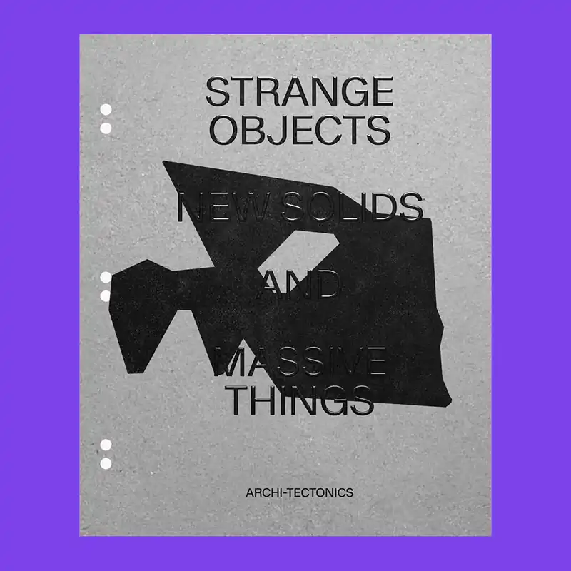 Dagaanbieding Archi-Tectonics: Strange Objects, New Solids and Massive Things