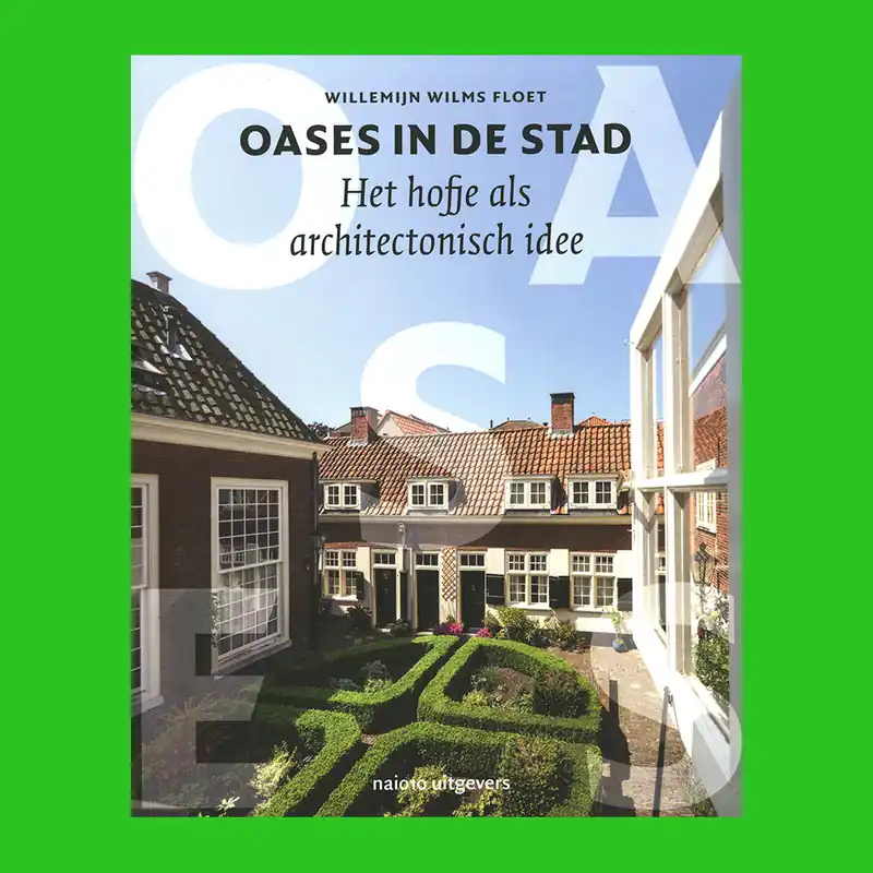 Oases in de stad: Het hofje als architectonisch idee Op = Op