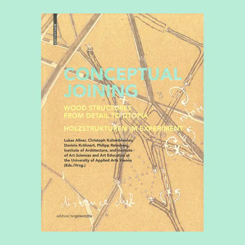Conceptual Joining: Wood Structures from Detail to Utopia Koopje