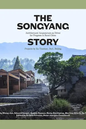 The Songyang Story: Architectural Acupuncure as Driver for Rural Revitalisation in China Bestseller