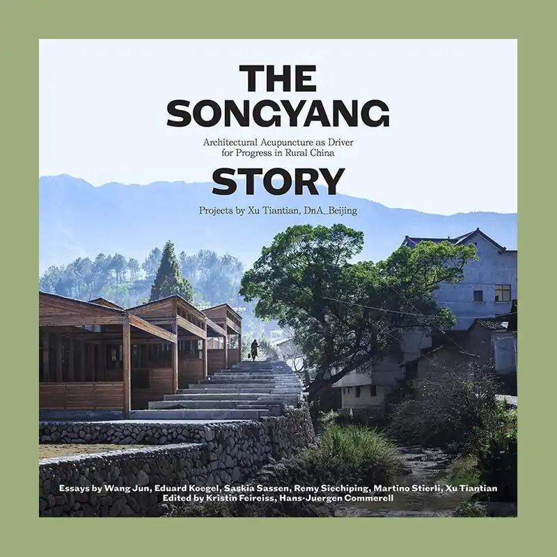 The Songyang Story: Architectural Acupuncure as Driver for Rural Revitalisation in China Bestseller