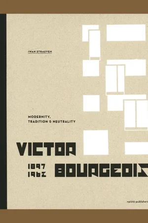 Victor Bourgeois 1897-1962: Modernity, Tradition & Neutrality Nieuw