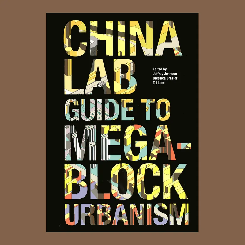 China Lab: Guide to Mega-Block Urbanism Alleen Vandaag