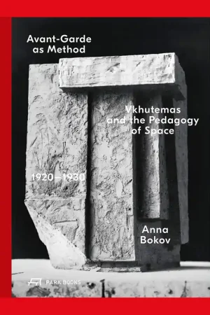 Tijdelijk Beschikbaar Avant-Garde as Method: Vkhutemas and the Pedagogy of Space 1920-1930