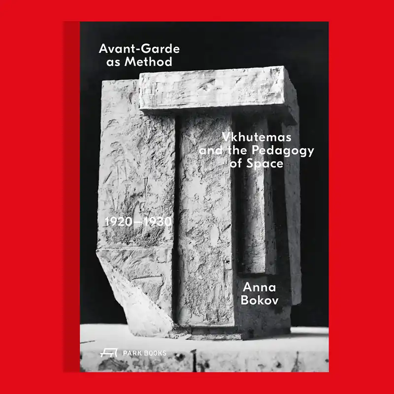 Tijdelijk Beschikbaar Avant-Garde as Method: Vkhutemas and the Pedagogy of Space 1920-1930