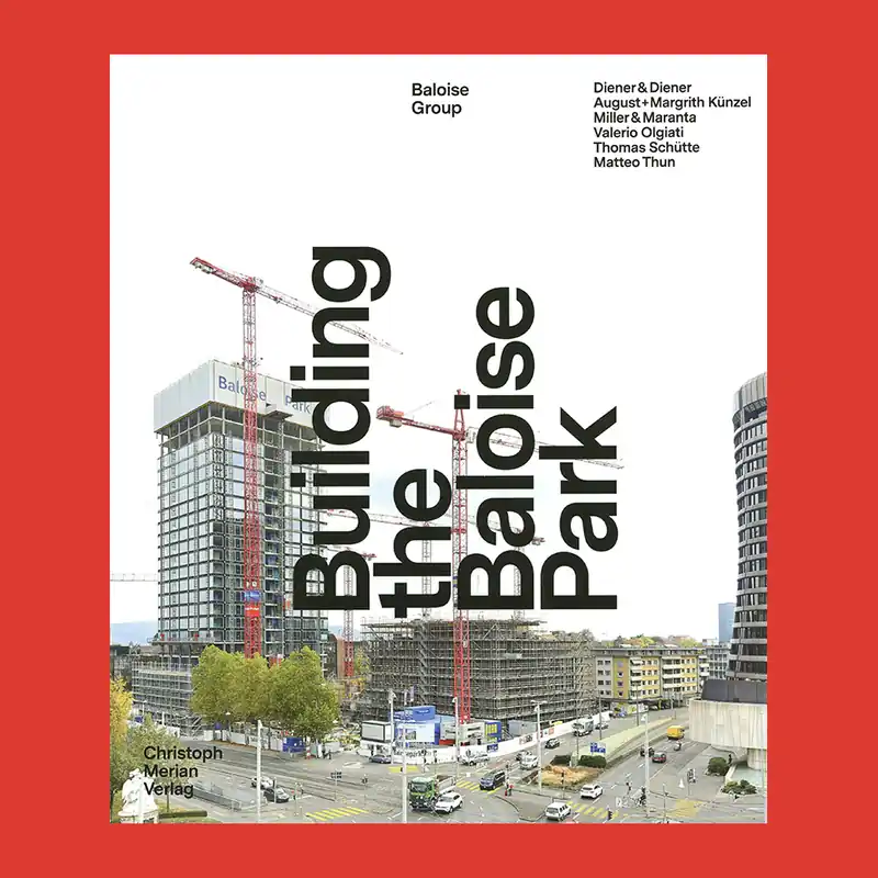 Building the Baloise Park: Diener & Diener, August+Margrith Künzel, Miller & Maranta, Valerio Olgiati Bestseller