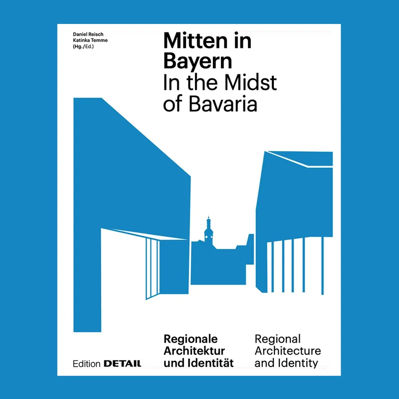 Direct Beschikbaar Mitten in Bayern / In the Midst of Bavaria: Regional Architecture and Identity