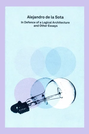 Alejandro de la Sota: In Defence of a Logical Architecture and Other Essays (2G Essays) Beperkt Aanbod
