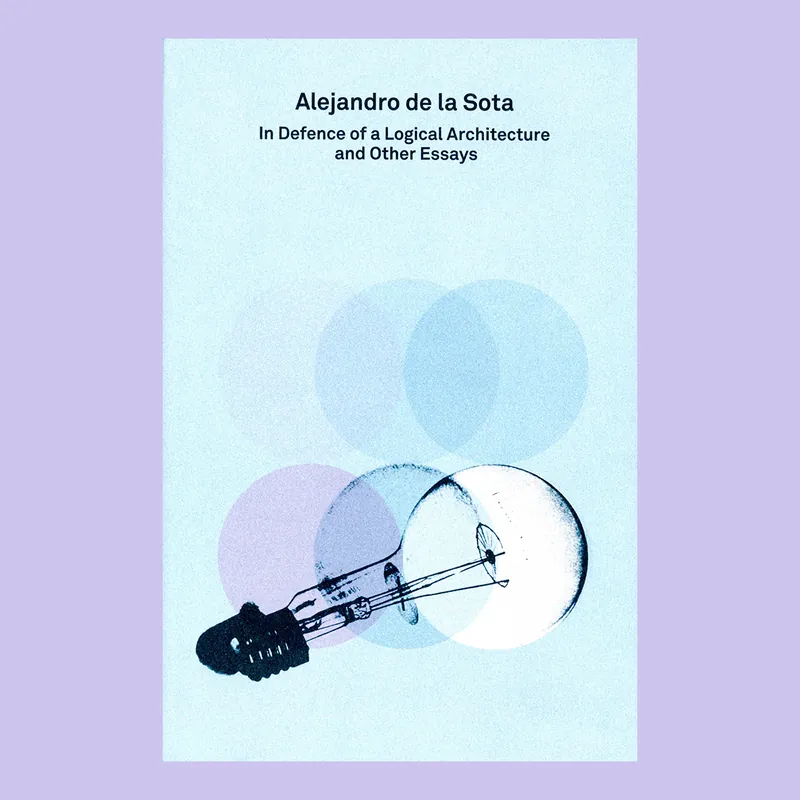 Alejandro de la Sota: In Defence of a Logical Architecture and Other Essays (2G Essays) Beperkt Aanbod