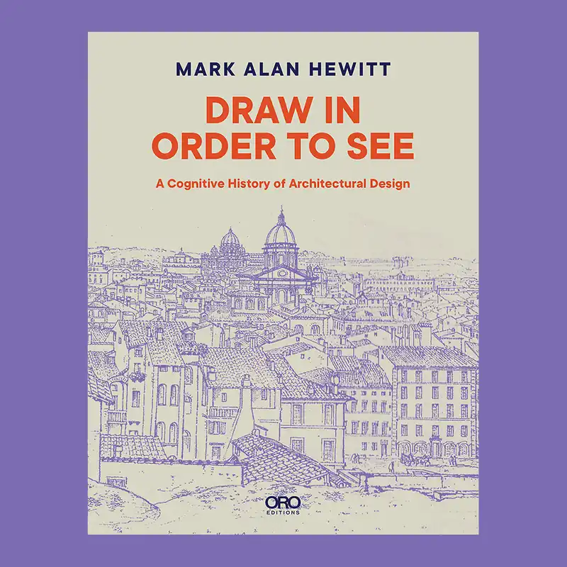 Draw in Order to See: A Cognitive History of Architectural Design Gereduceerde Prijs