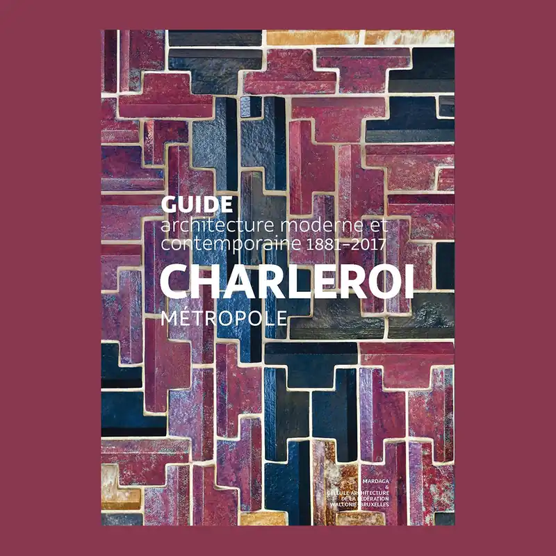 Premium Guide Charleroi métropole: architecture moderne et contemporaine 1881-2017