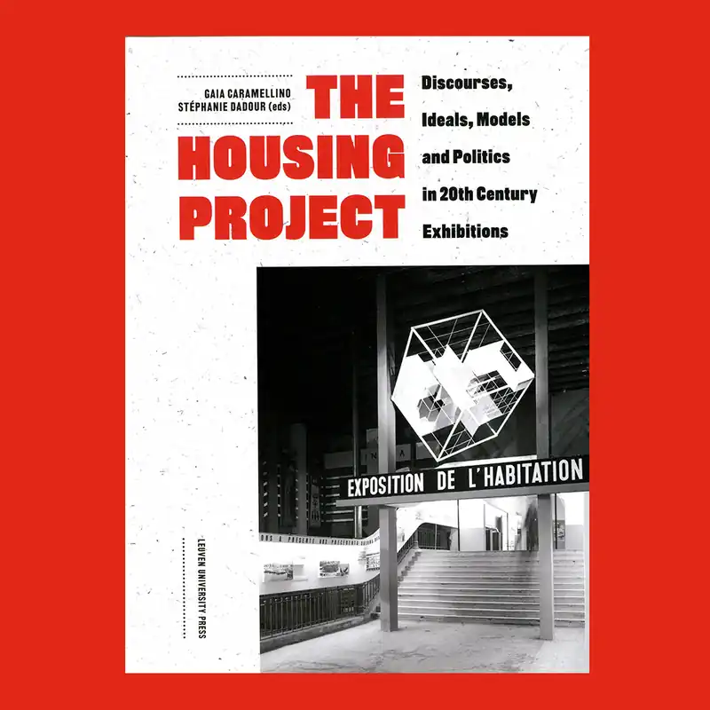 The Housing Project: Discourses, Ideals, Models and Politics in 20th Century Exhibitions Gratis Retour