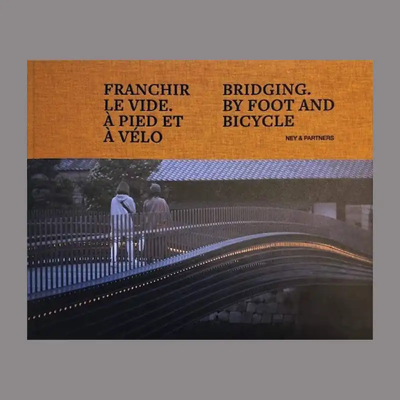Exclusieve Aanbieding Ney & Partners: Bridging by Foot and Bicycle / Franchir le vide. À pied et à vélo