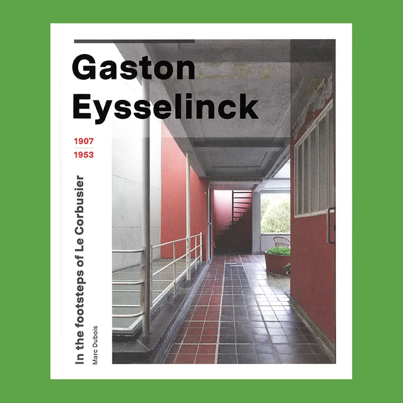 Gaston Eysselinck 1907-1953: In the Footsteps of Le Corbusier Bestel Nu