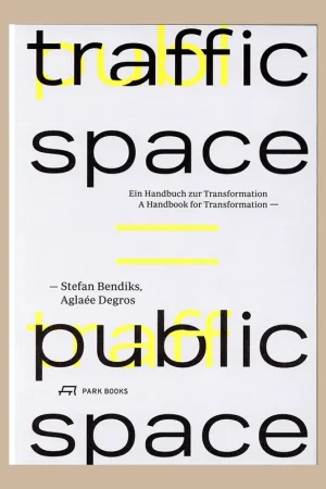 Veilige Betaling Traffic Space, Public Space: A Handbook for Transformation