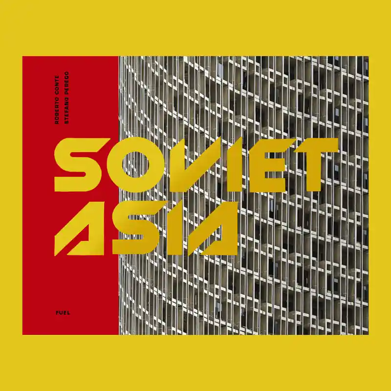 Populair Soviet Asia: Soviet Modernist Architecture in Central Asia