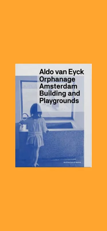 Aldo Van Eyck: Orphanage Amsterdam, Building and Playgrounds Favoriet