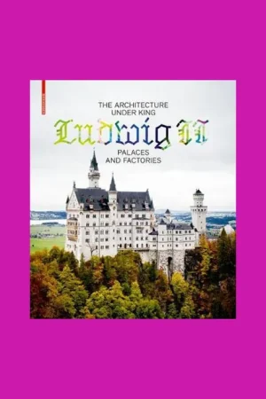 The Architecture under King Ludwig II: Palaces and Factories Gereduceerde Prijs