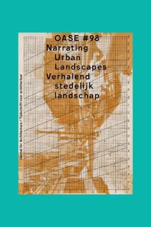 Voordeelprijs Oase #98: Verhalend stedelijk landschap / Narrating Urban Landscapes