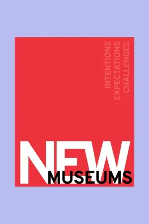 Weekendaanbieding New Museums: Intentions, Expectations, Challenges