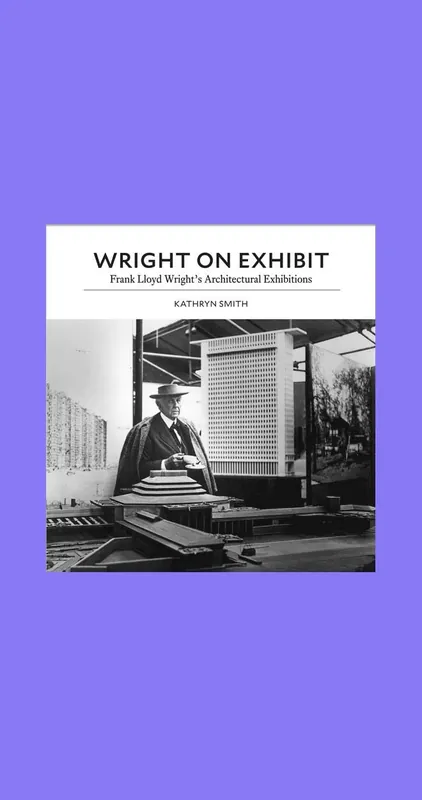 Lage Prijs Wright on Exhibit: Frank Lloyd Wright's Architectural Exhibitions
