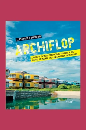 Archiflop: A Guide to the Most Spectacular Failures in the History of Modern and Contemporary Architecture Koop Vandaag