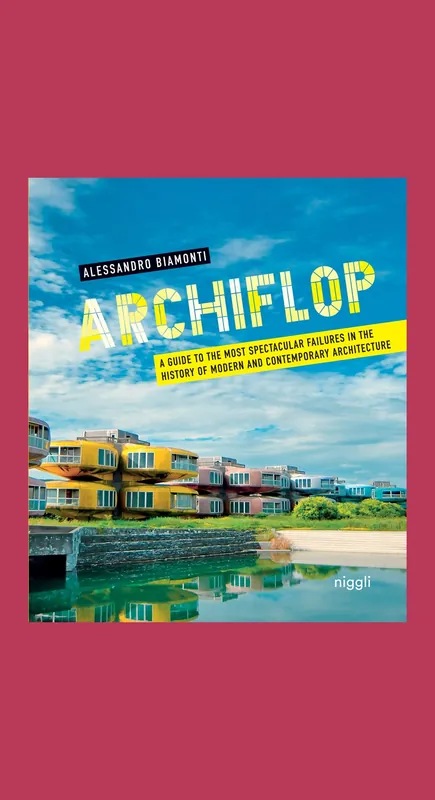 Archiflop: A Guide to the Most Spectacular Failures in the History of Modern and Contemporary Architecture Koop Vandaag