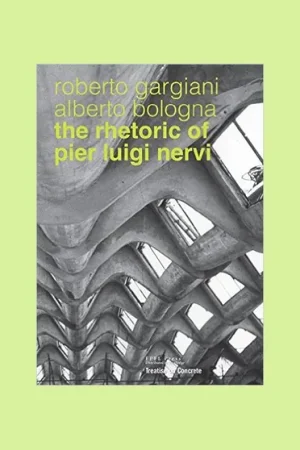 The Rhetoric of Pier Luigi Nervi: Concrete and Ferrocement Forms Shop Nu