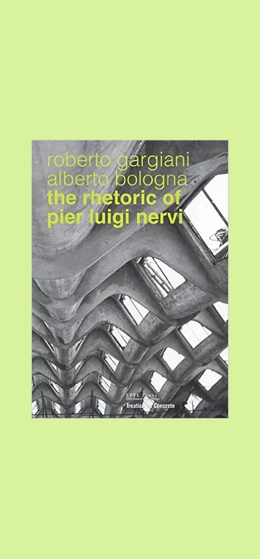 The Rhetoric of Pier Luigi Nervi: Concrete and Ferrocement Forms Shop Nu