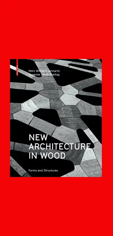 Premium New Architecture in Wood: Forms and Structures