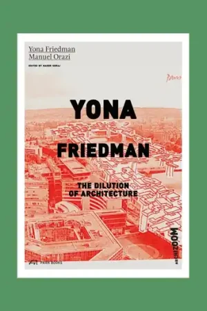 Yona Friedman: The Dilution of Architecture Populair