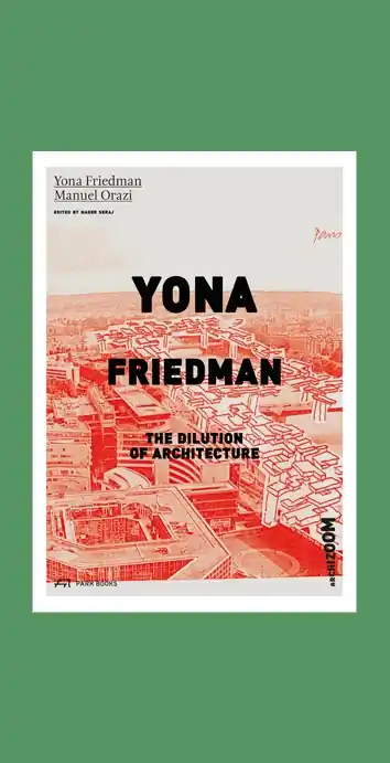 Yona Friedman: The Dilution of Architecture Populair
