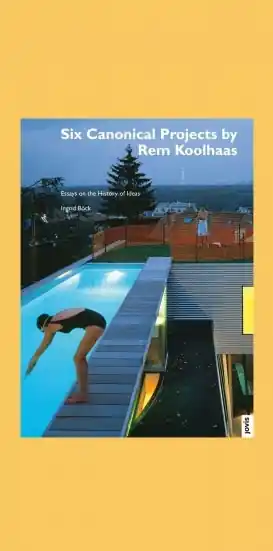 Favoriet Six Canonical Projects by Rem Koolhaas