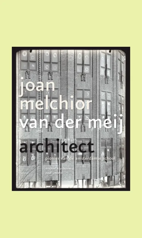 Joan Melchior van der Meij architect: pionier van de Amsterdamse school Koop Online