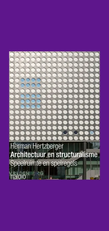 Bestseller Herman Hertzberger: Architectuur en structuralisme – Speelruimte en spelregels