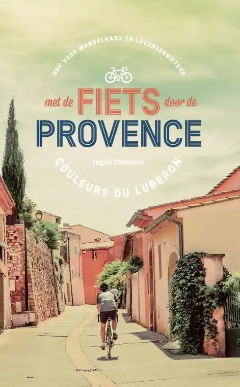 Laatste Kans Reisverhaal - Fietsgids Met de fiets door de Provence | Ingrid Castelein (9789022334522)