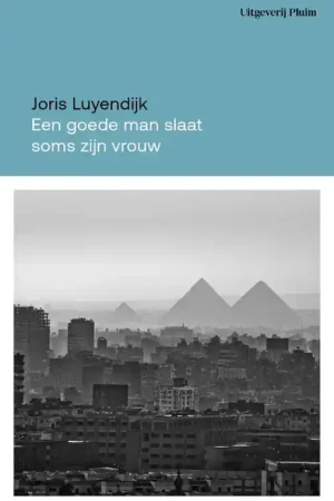 Weekendaanbieding Reisverhaal Een goede man slaat soms zijn vrouw | Joris Luyendijk (9789493304772)