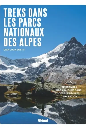 Wandelgids Treks dans les Parcs nationaux des Alpes - Itinérances de 4 à 7 jours dans ces territoires d'exception | Glenat (9782344063576) Must-Have