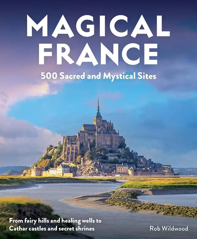 Reisgids Magical France : 500 Sacred and Mystical Sites | Wild Things Publishing (9781910636503) Express Levering